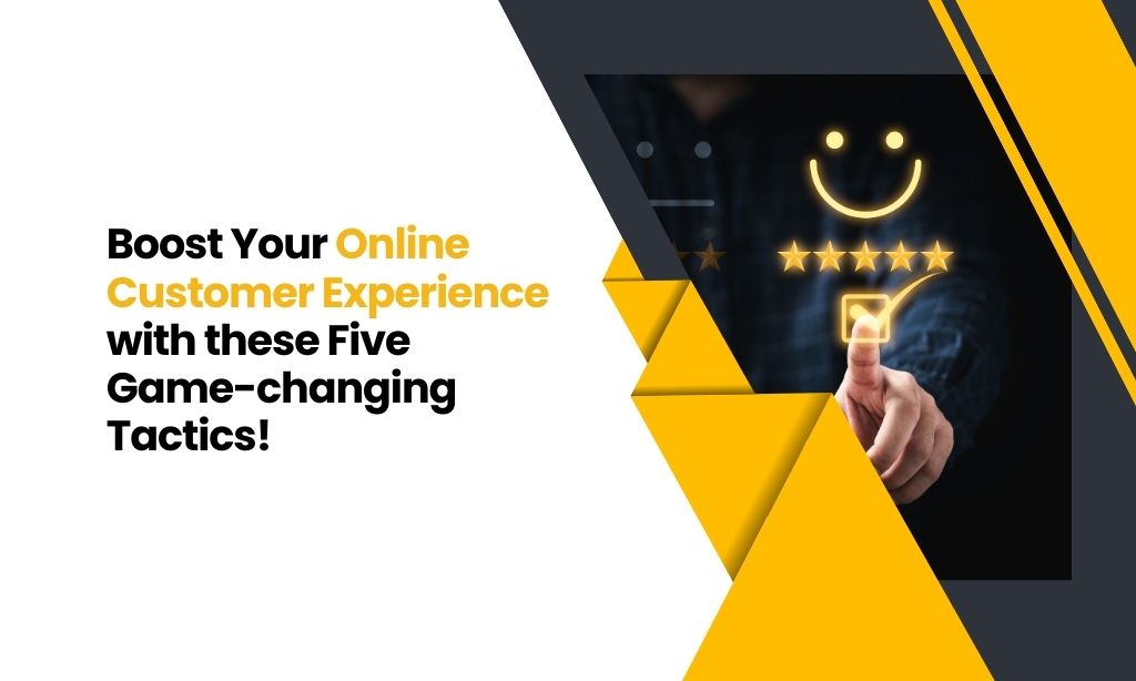 Featured image of: Boost your online customer experience with these 5 game-changing tactics.